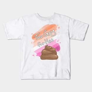 Too Gay for this Sh*t Kids T-Shirt